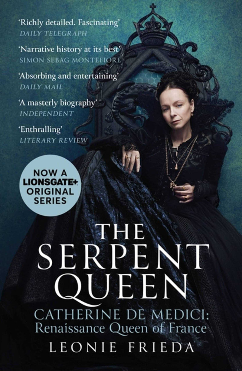 Catherine de Medici: The Book! Now the major TV series THE SERPENT QUEEN